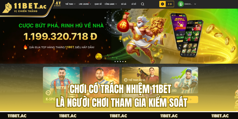 Chơi có trách nhiệm 11BET là người chơi tham gia kiểm soát