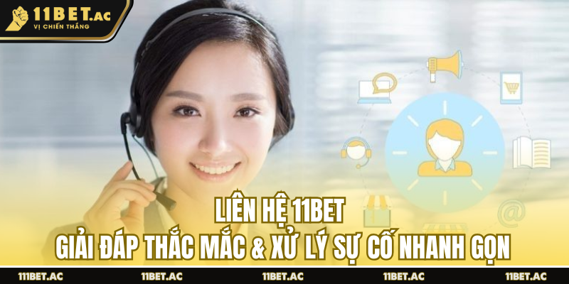 Liên Hệ 11BET - Giải Đáp Thắc Mắc & Xử Lý Sự Cố Nhanh Gọn