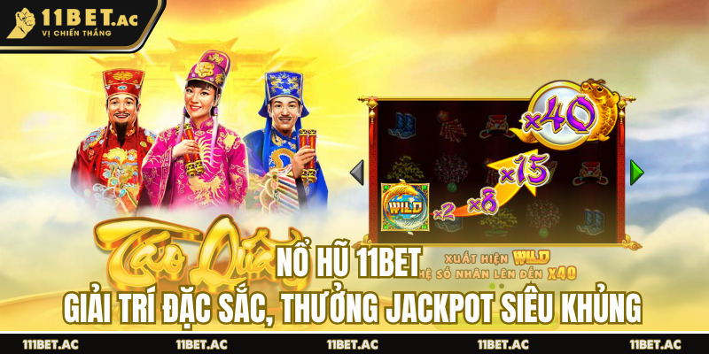 Nổ Hũ 11BET - Giải Trí Đặc Sắc, Thưởng Jackpot Siêu Khủng